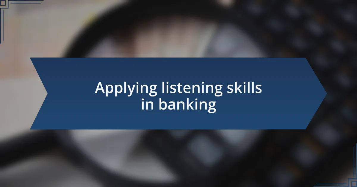 Applying listening skills in banking