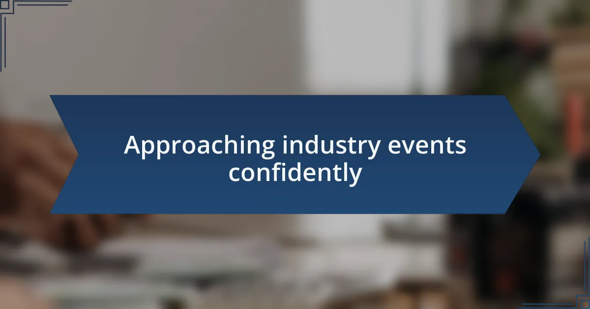Approaching industry events confidently