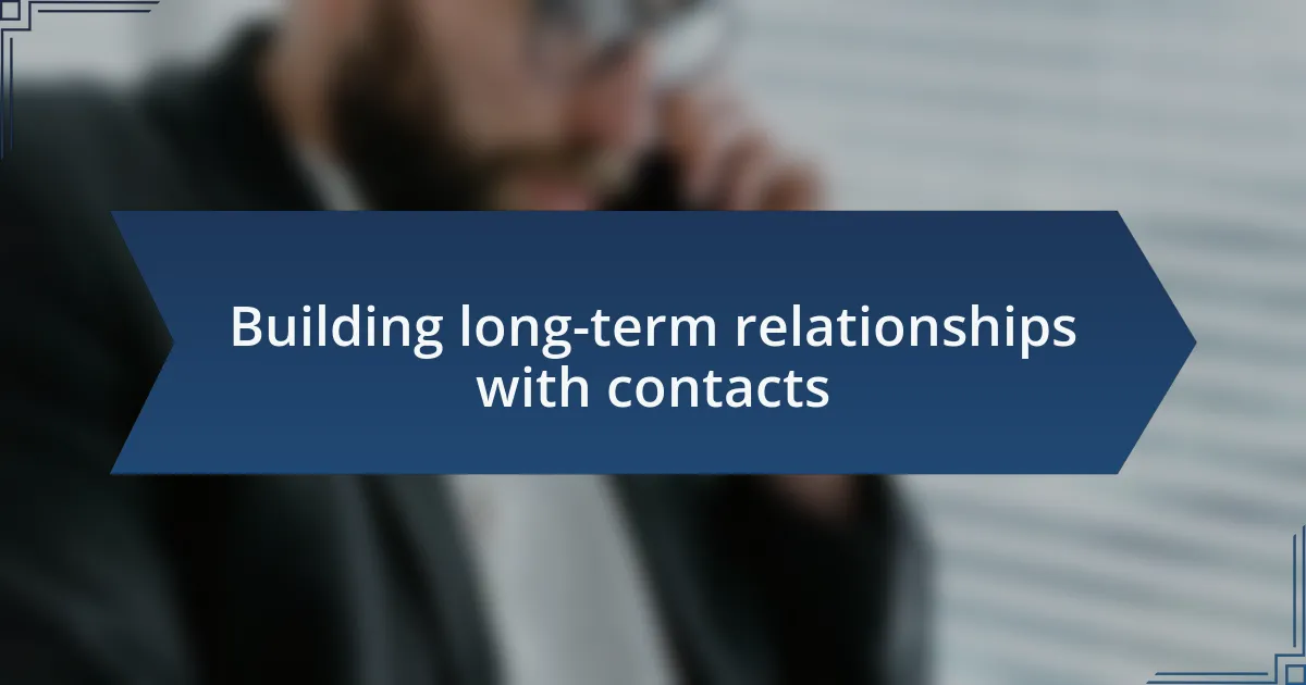 Building long-term relationships with contacts