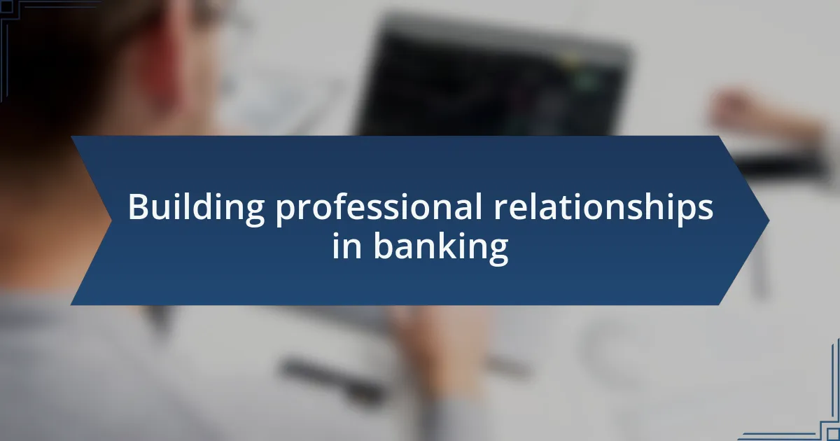 Building professional relationships in banking