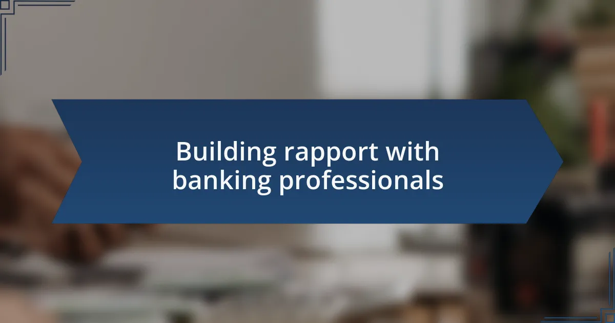 Building rapport with banking professionals
