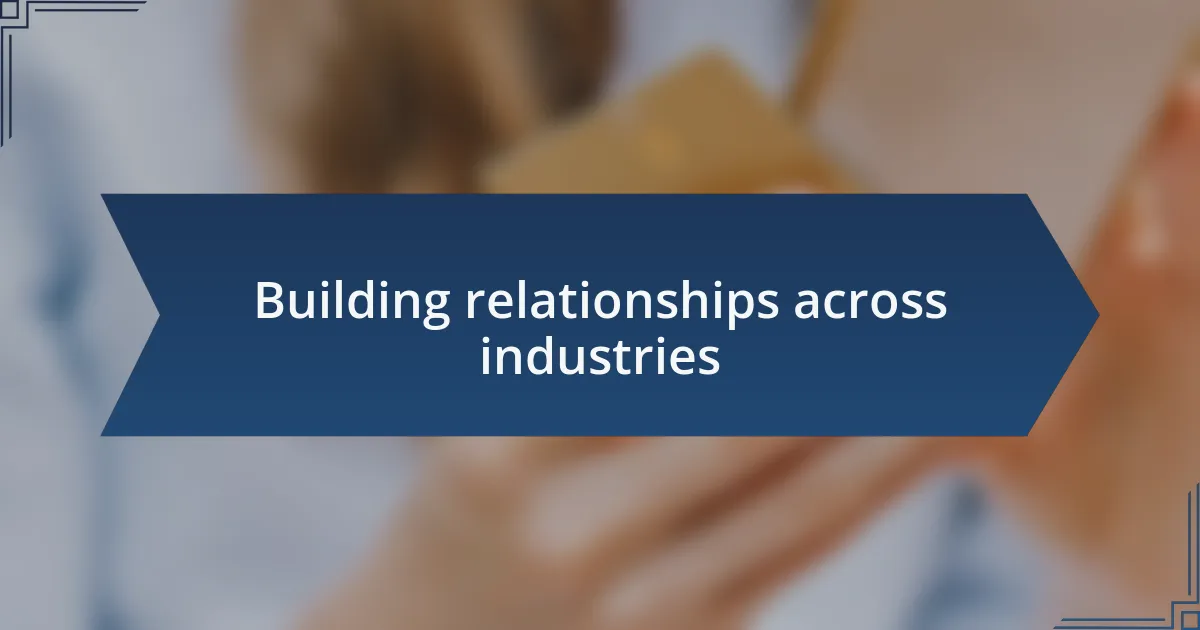 Building relationships across industries