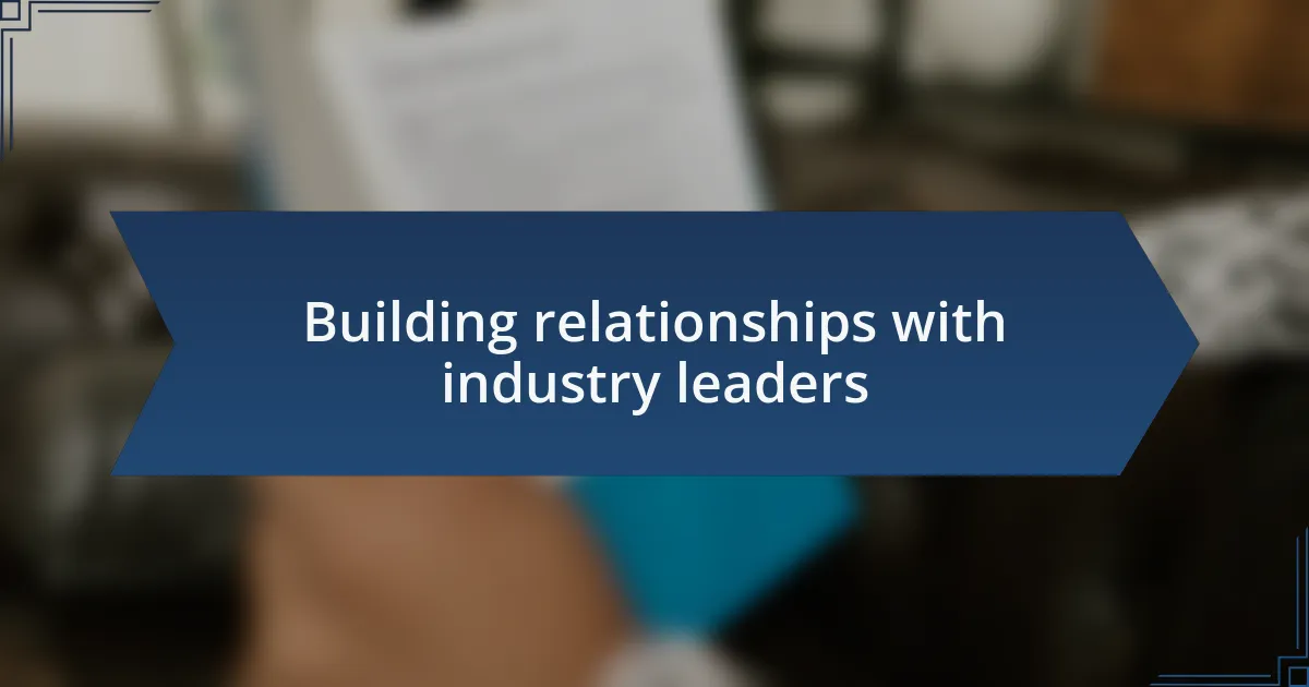 Building relationships with industry leaders