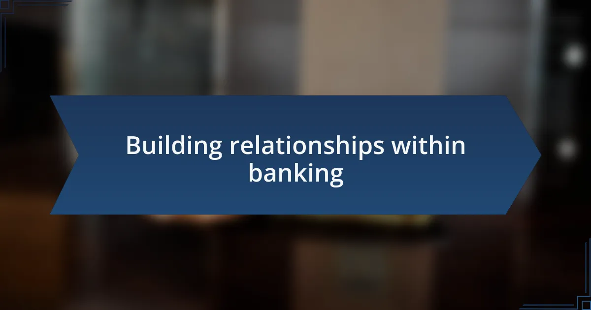 Building relationships within banking