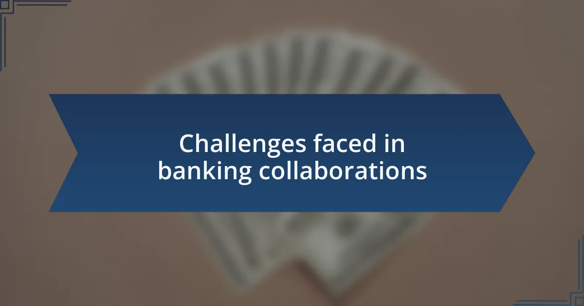 Challenges faced in banking collaborations