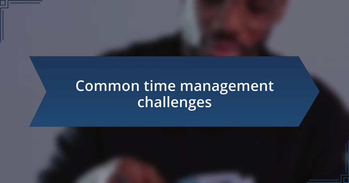 Common time management challenges