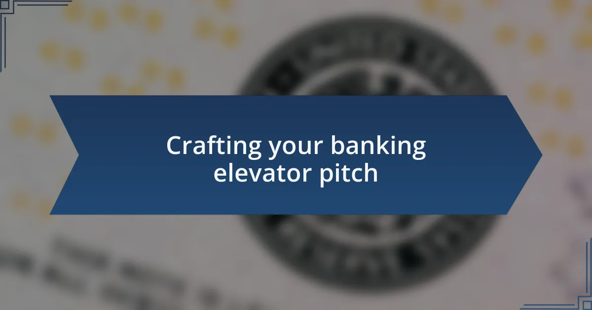 Crafting your banking elevator pitch