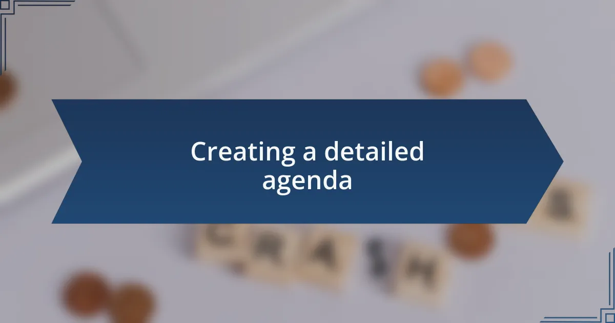 Creating a detailed agenda