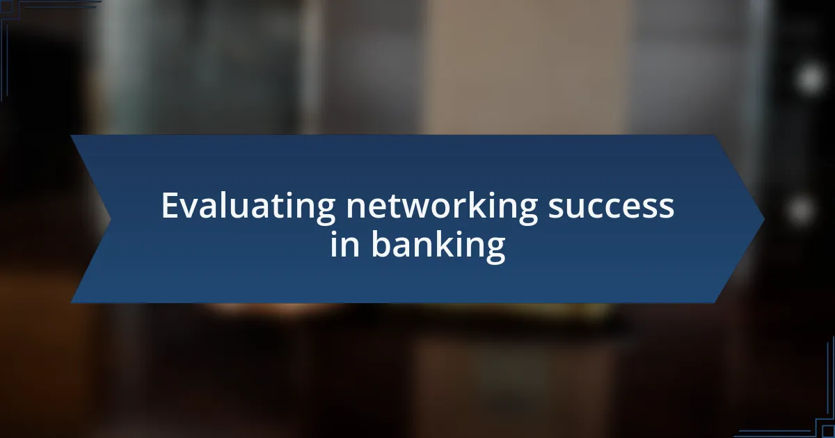 Evaluating networking success in banking