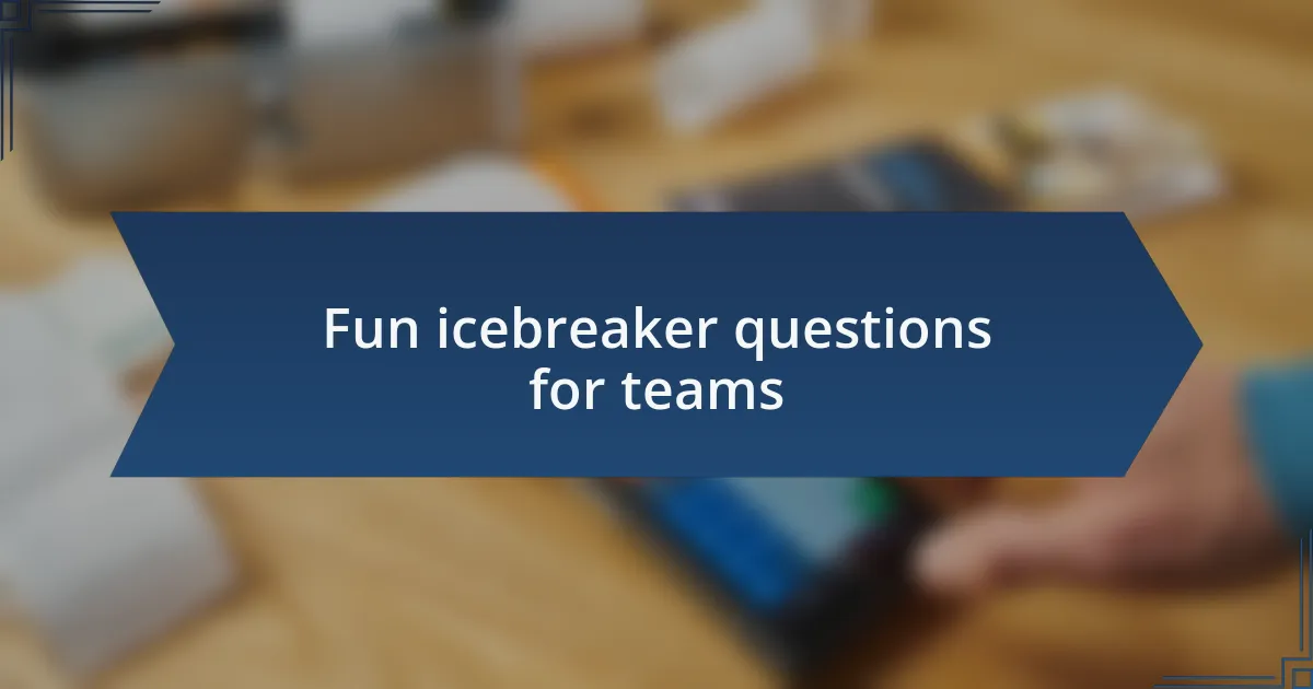 Fun icebreaker questions for teams