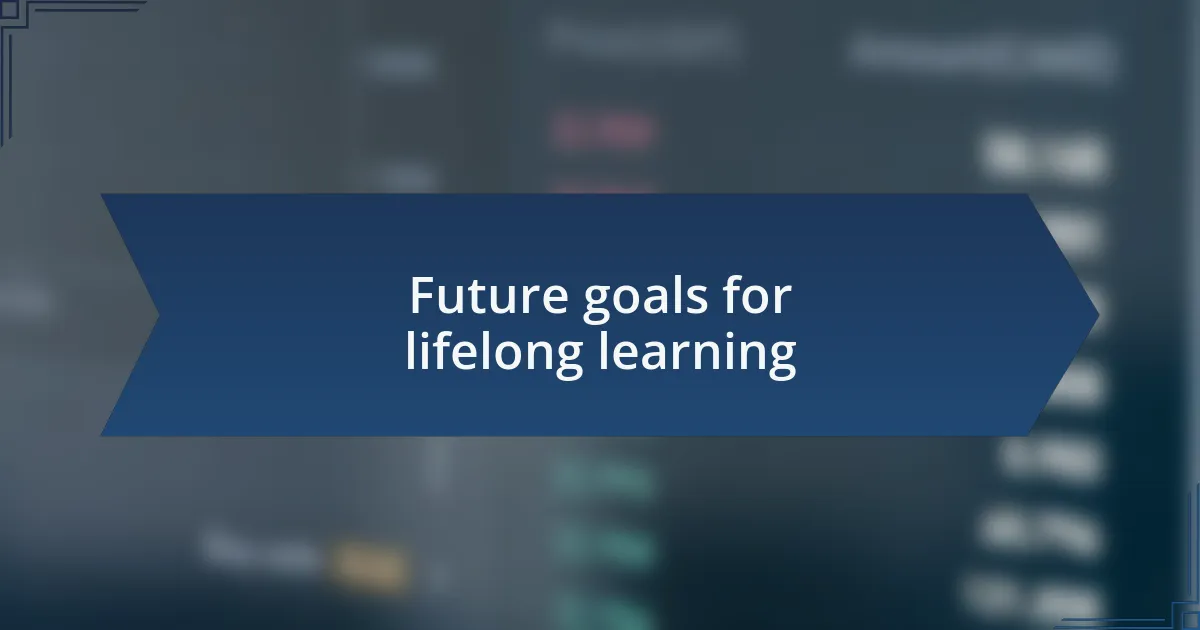 Future goals for lifelong learning