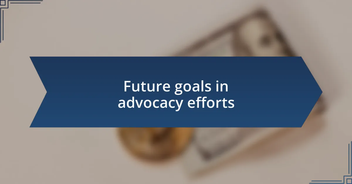 Future goals in advocacy efforts