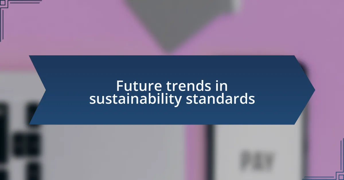 Future trends in sustainability standards