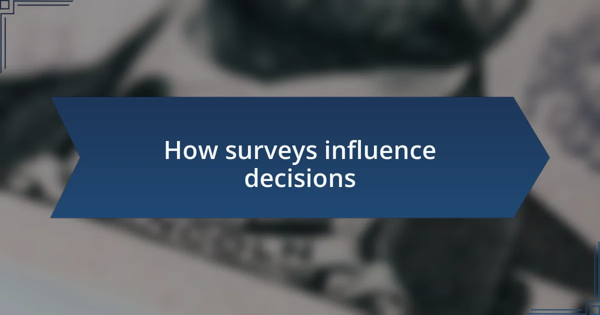 How surveys influence decisions