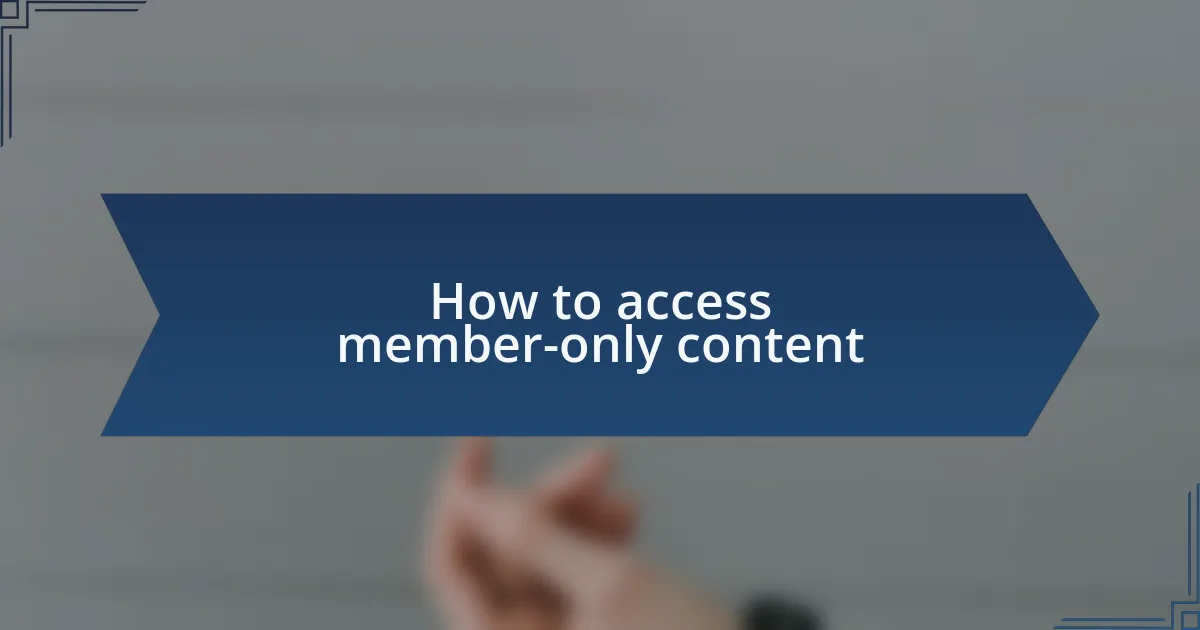 How to access member-only content
