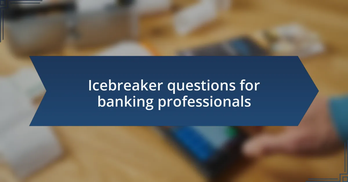 Icebreaker questions for banking professionals