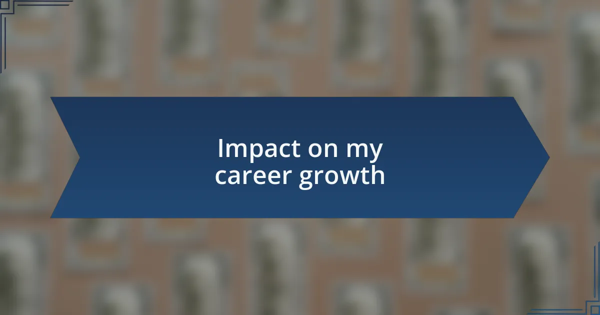 Impact on my career growth