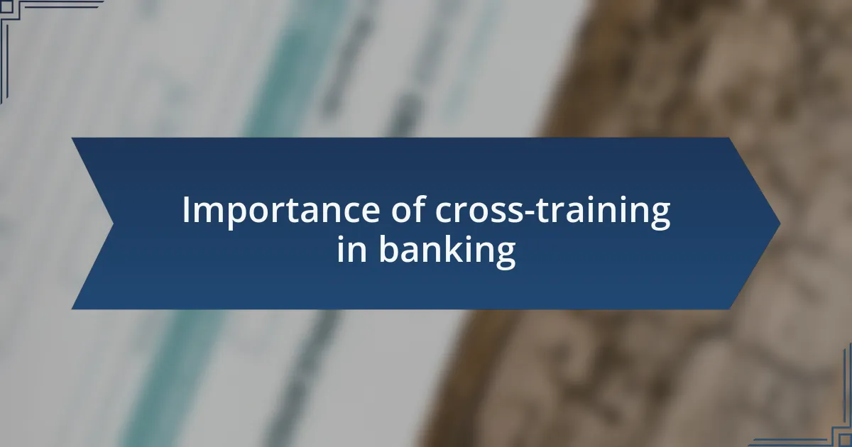 Importance of cross-training in banking