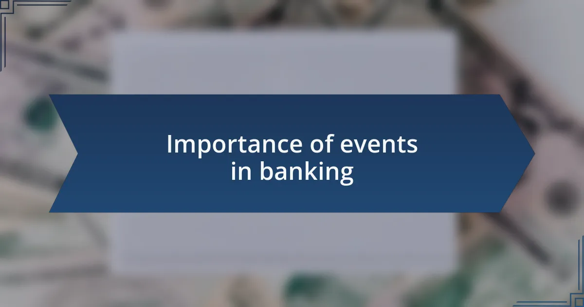 Importance of events in banking