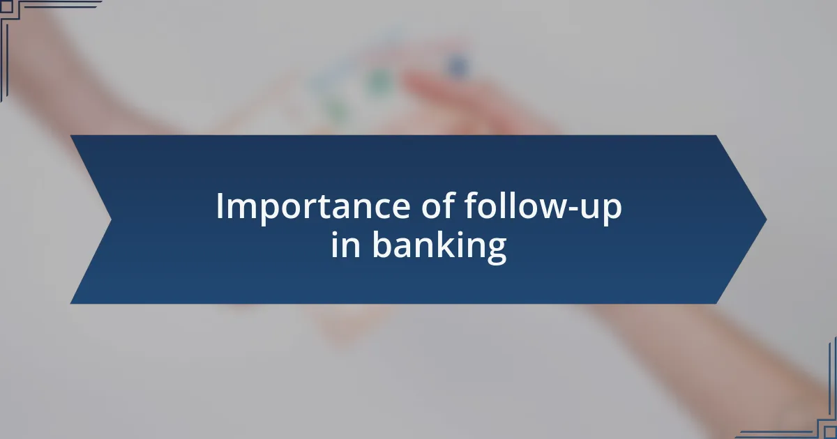 Importance of follow-up in banking