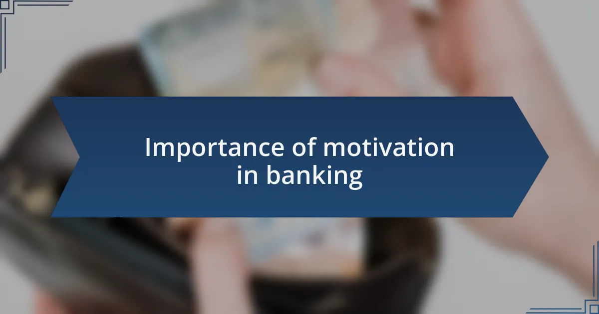 Importance of motivation in banking