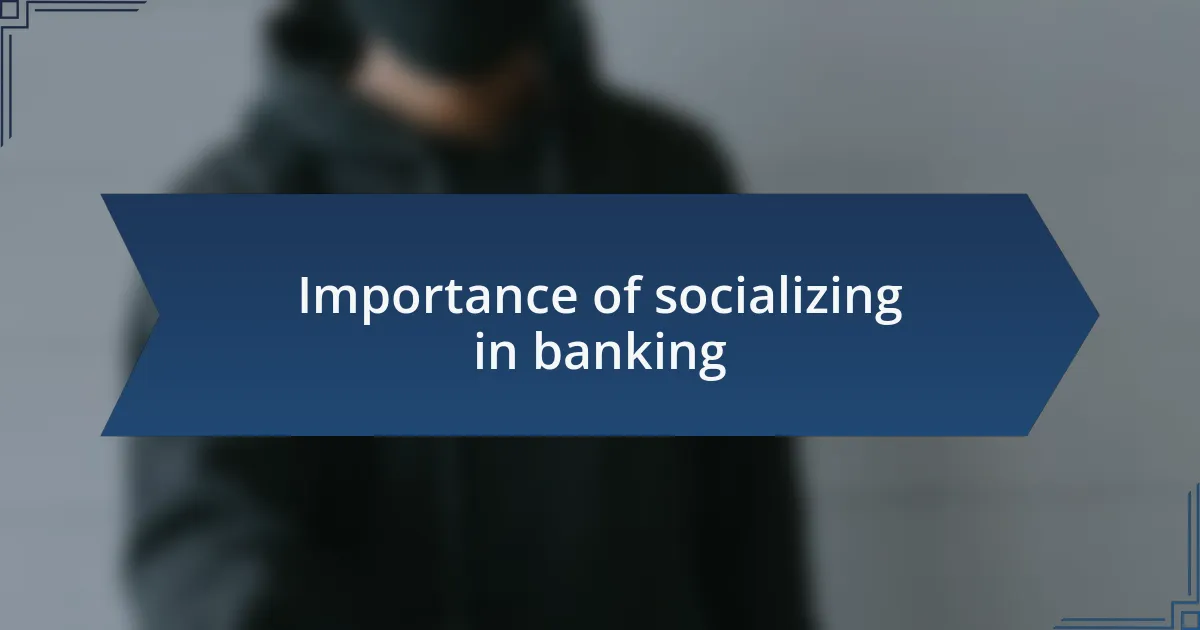 Importance of socializing in banking