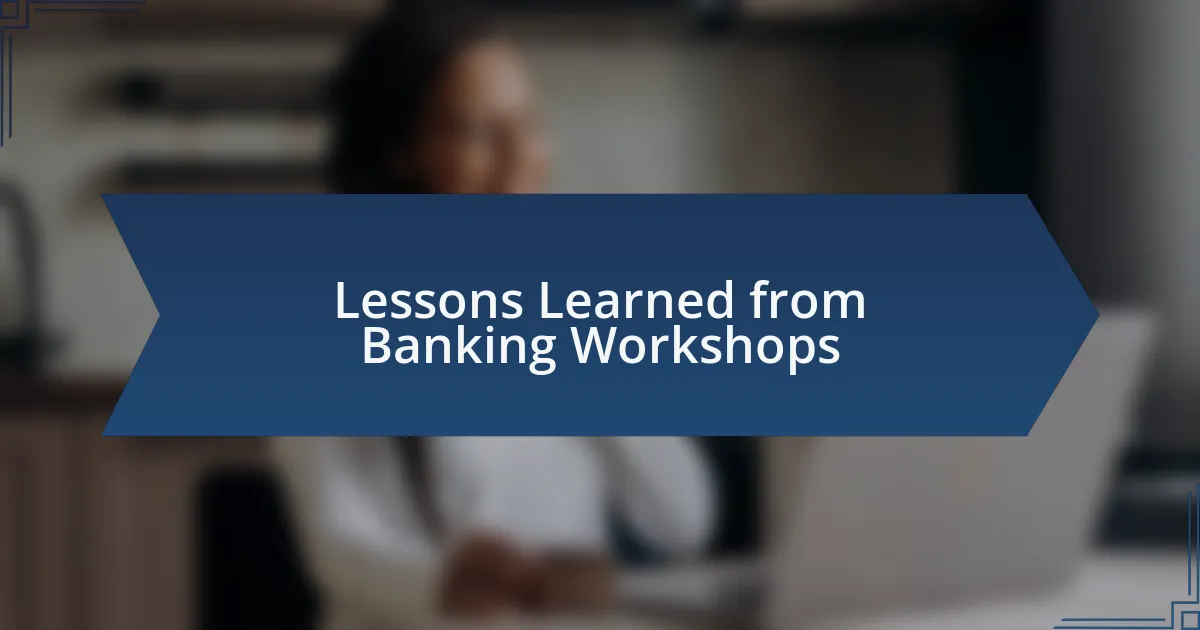 Lessons Learned from Banking Workshops