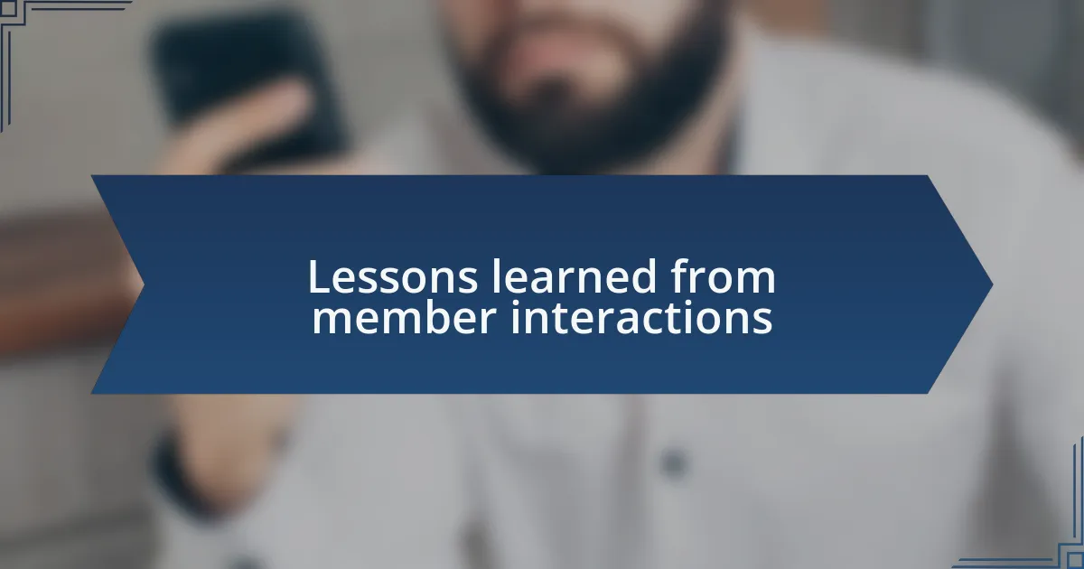 Lessons learned from member interactions