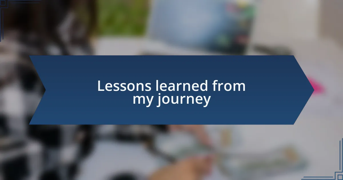 Lessons learned from my journey