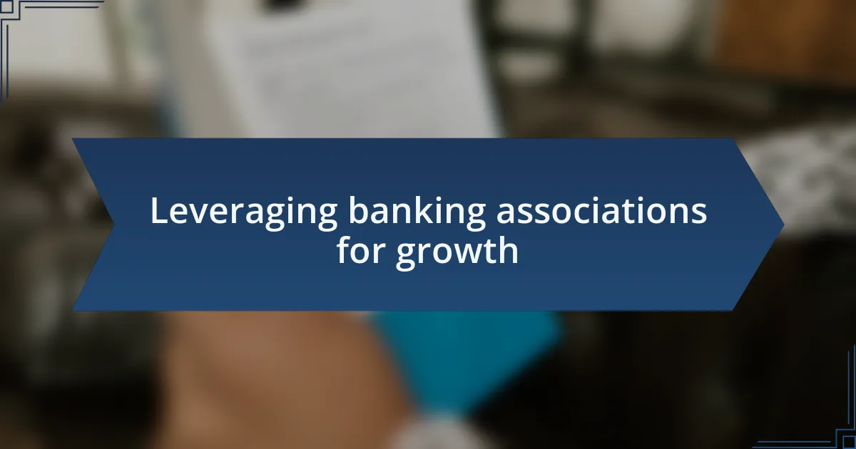 Leveraging banking associations for growth