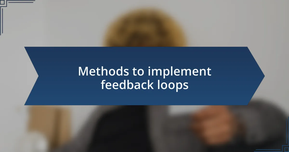 Methods to implement feedback loops