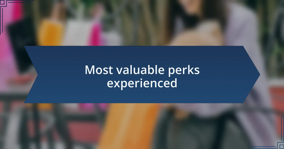 Most valuable perks experienced