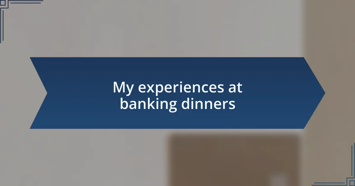 My experiences at banking dinners