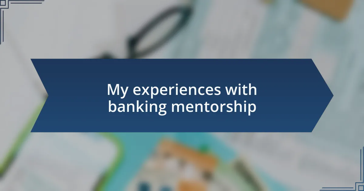 My experiences with banking mentorship