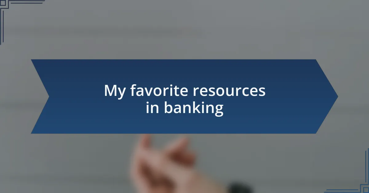 My favorite resources in banking