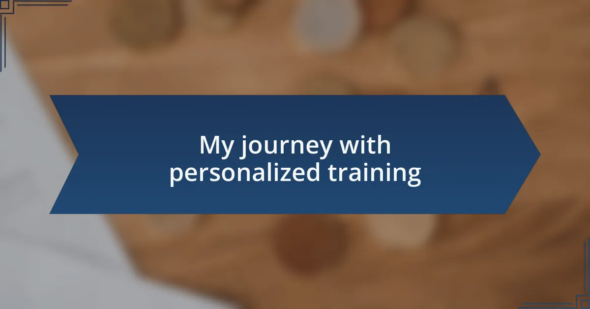 My journey with personalized training