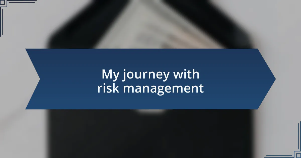 My journey with risk management