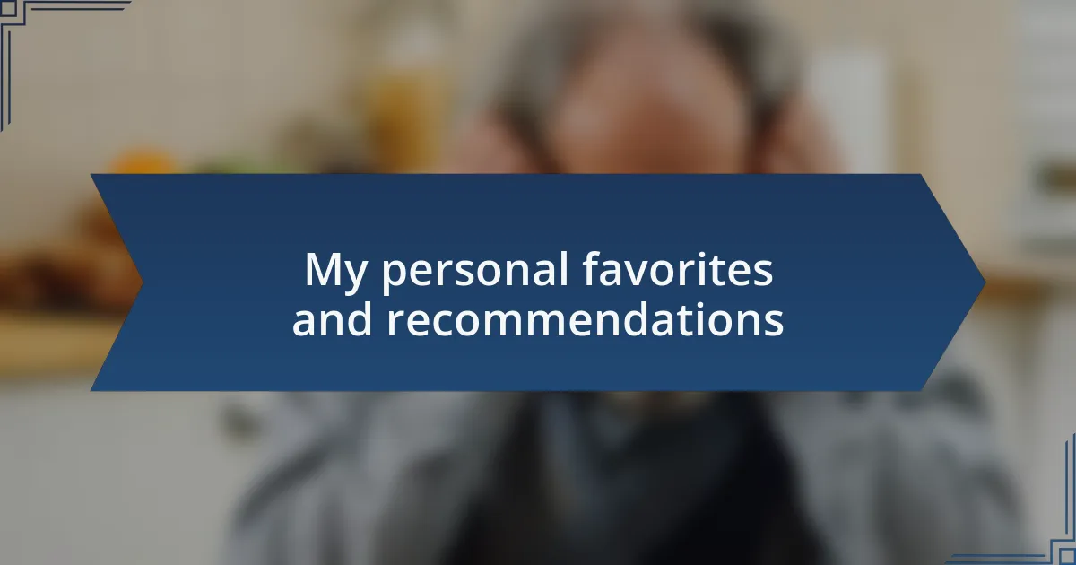My personal favorites and recommendations