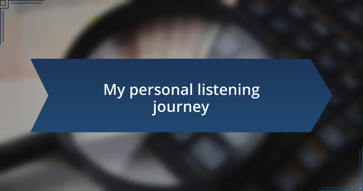My personal listening journey