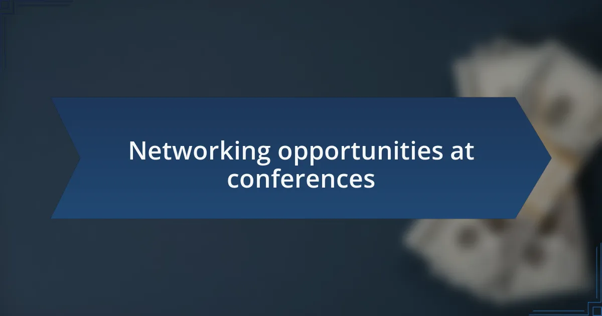 Networking opportunities at conferences