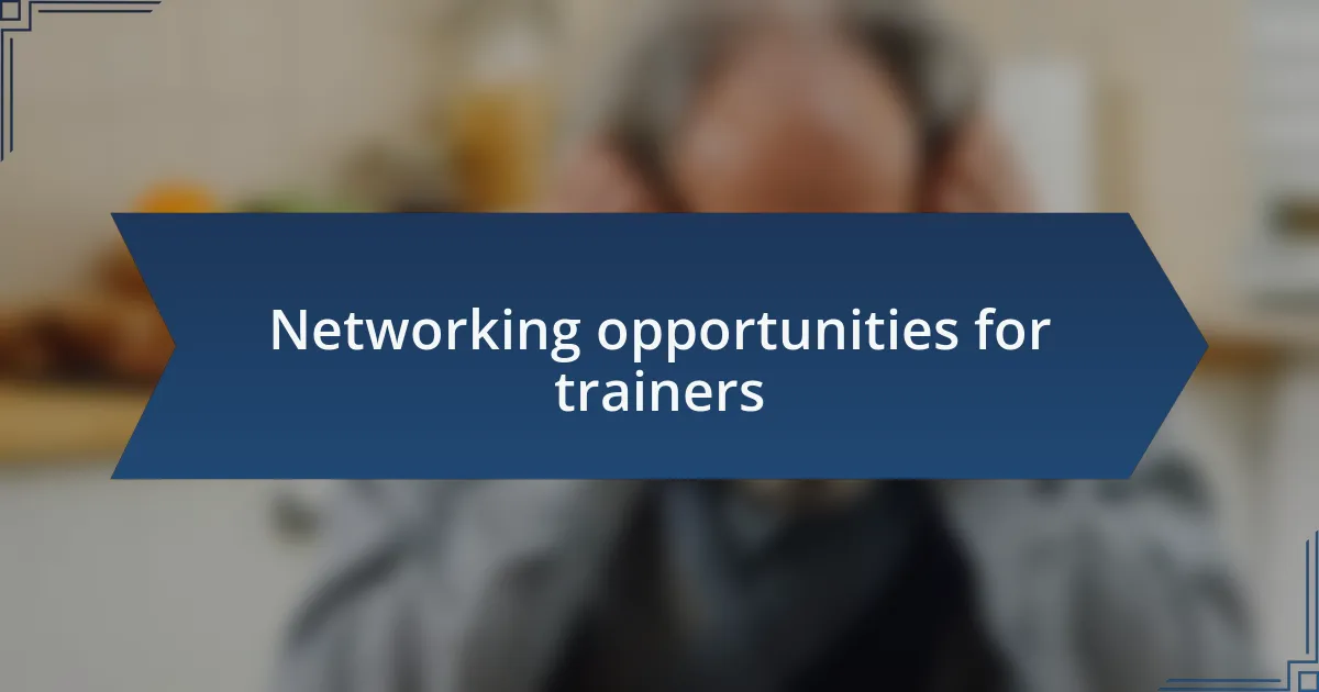Networking opportunities for trainers