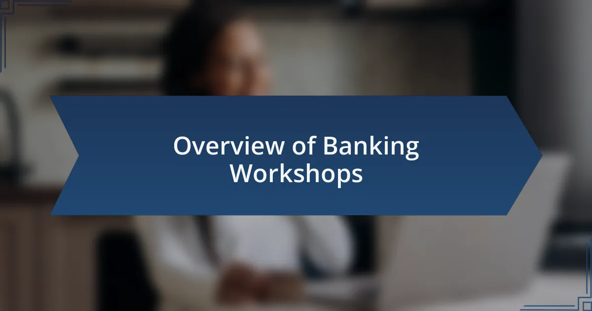 Overview of Banking Workshops