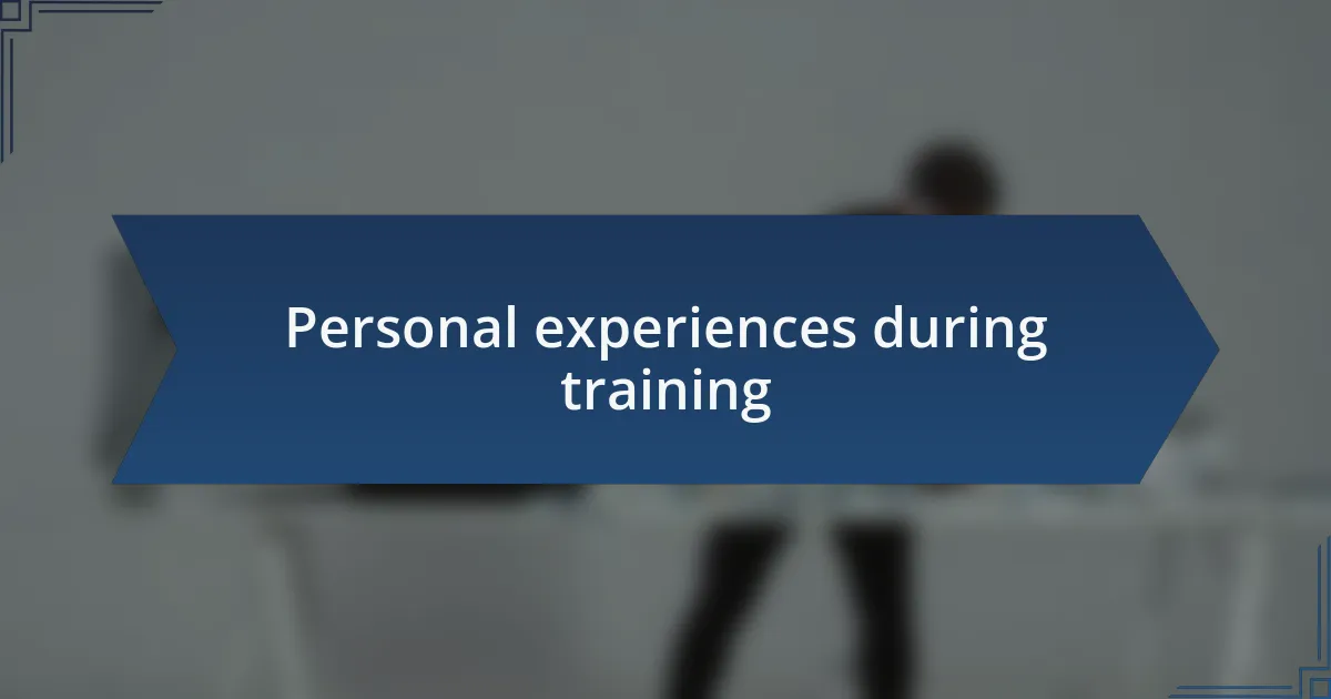 Personal experiences during training