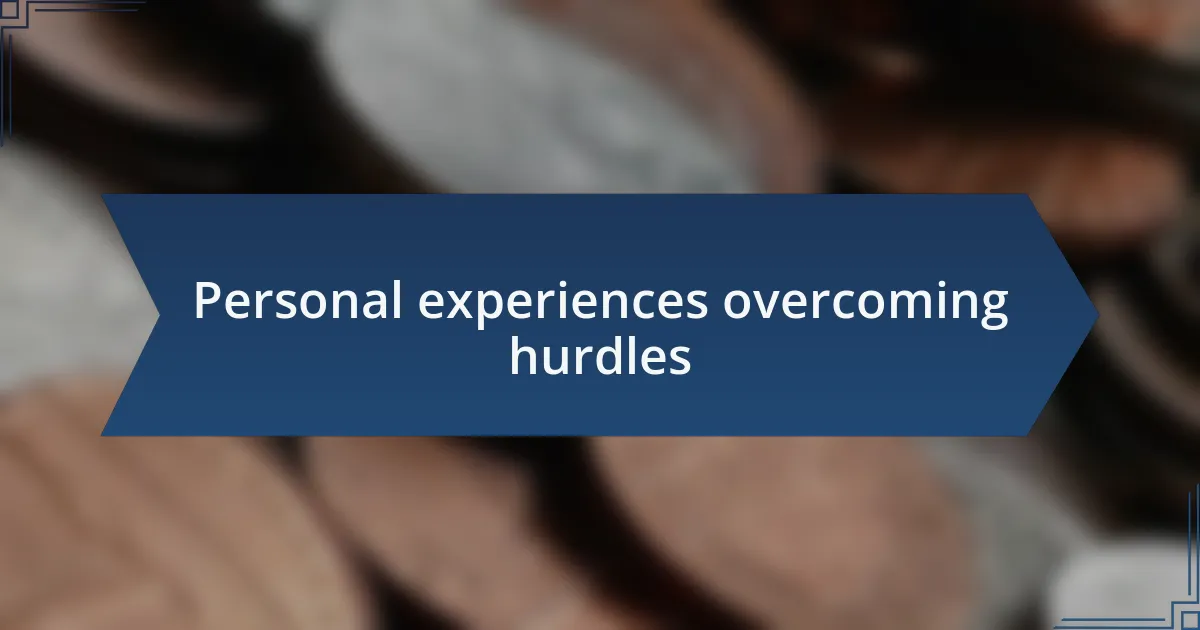 Personal experiences overcoming hurdles