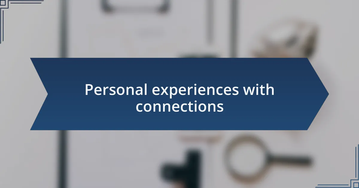 Personal experiences with connections