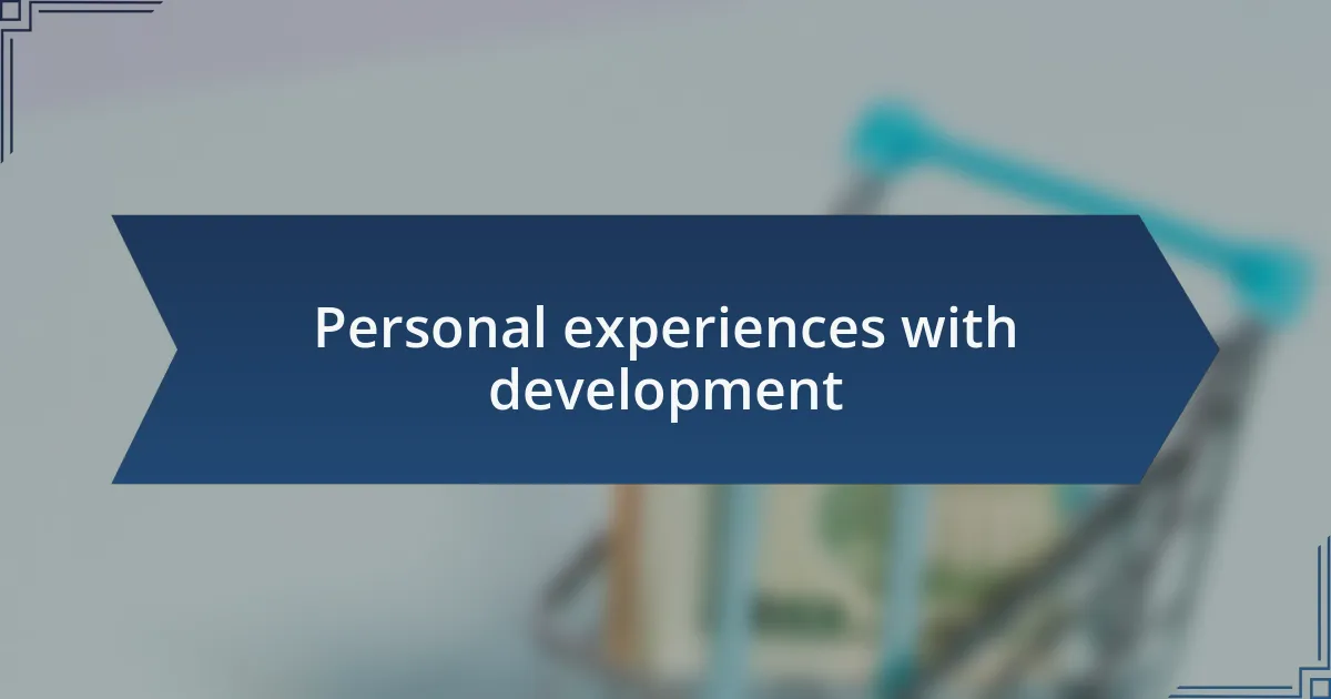 Personal experiences with development