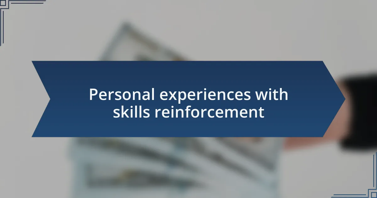 Personal experiences with skills reinforcement