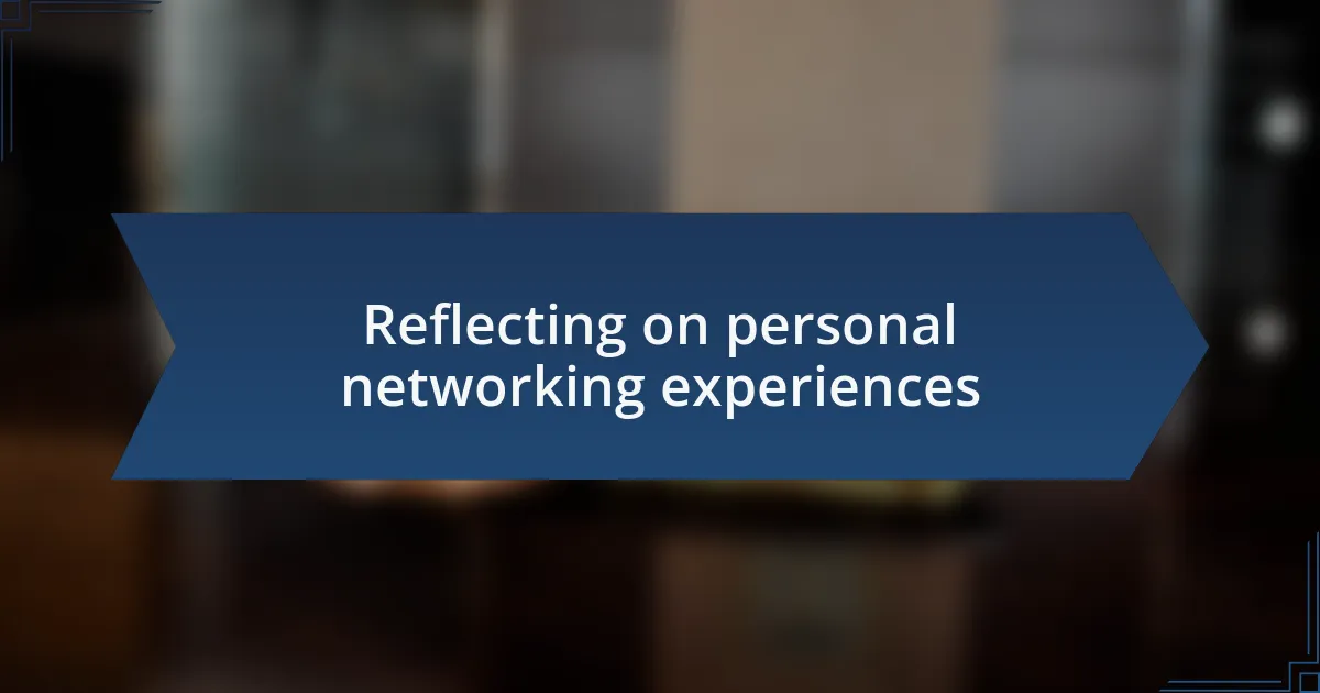 Reflecting on personal networking experiences