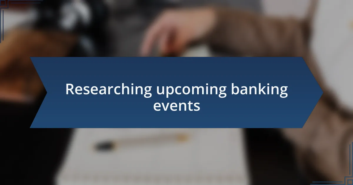 Researching upcoming banking events