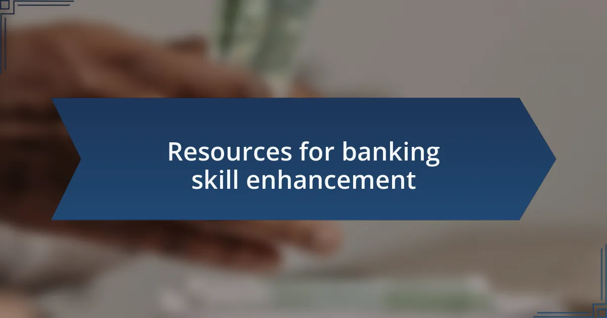 Resources for banking skill enhancement